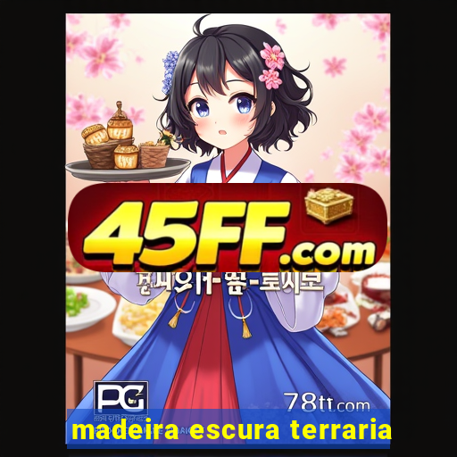 madeira escura terraria